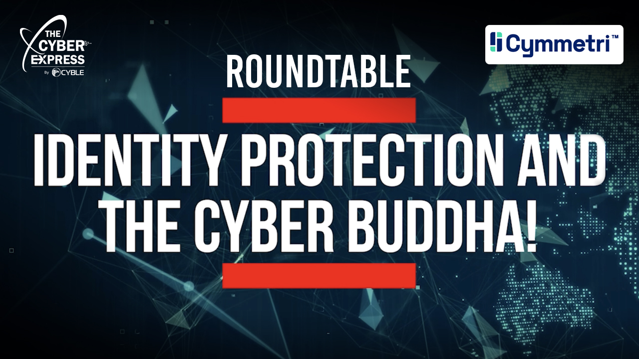 The Cyber Express Roundtable: Identity Protection And the Cyber Buddha! 40 The Cyber Express Roundtable